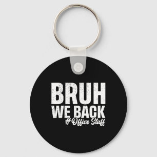 Bruh We Back Office Staff First Day Of School Back Key Ring