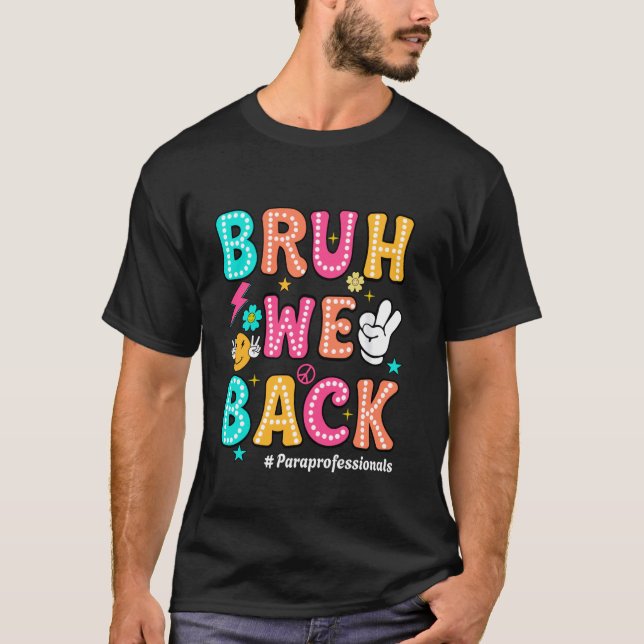 Bruh We Back Paraprofessionals Retro Back To Schoo T-Shirt (Front)
