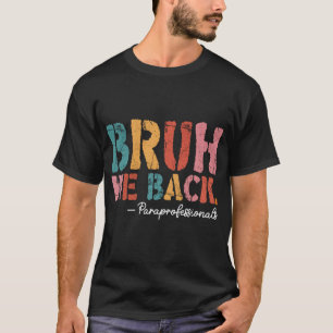 Bruh We Back Paraprofessionals Retro Back To Schoo T-Shirt