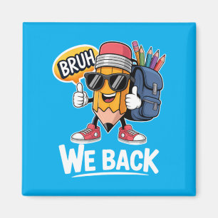 Bruh We Back Pencil Teacher Student Back To School Magnet