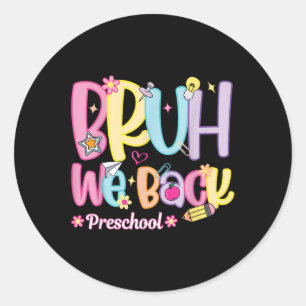 Bruh We Back Preschool Teacher Back To School Pre  Classic Round Sticker