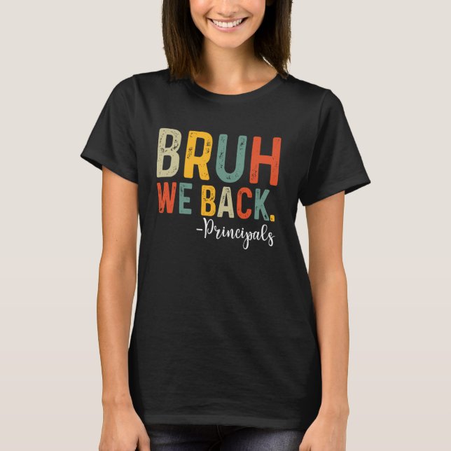 Bruh We Back Principal First Day Of School Back To T-Shirt (Front)