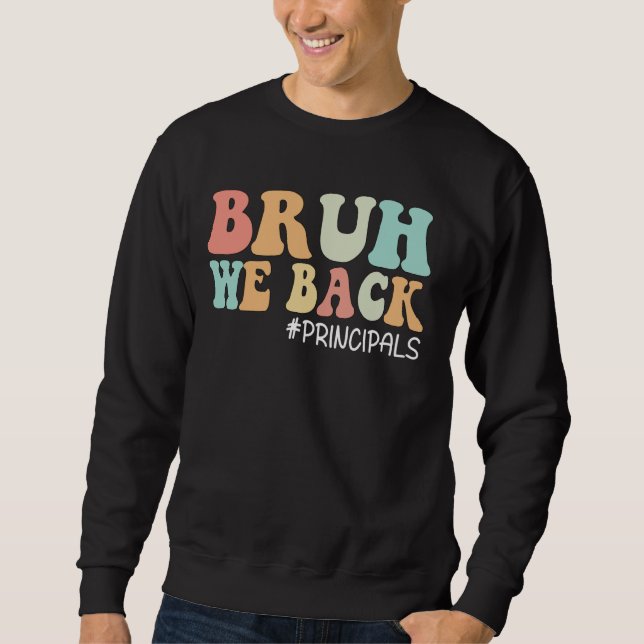 Bruh We Back Principals Funny Back To School Sweatshirt (Front)