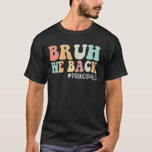 Bruh We Back Principals Funny Back To School T-Shirt