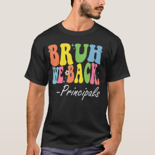 Bruh We Back Principals Happy First Day Of School T-Shirt