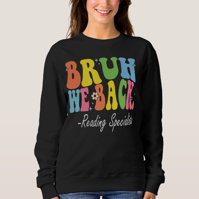 Bruh We Back Reading Specialists Bach to School Re Sweatshirt (Front)