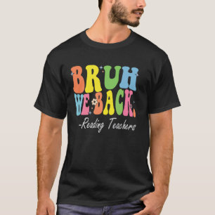 Bruh We Back Reading Teachers Bach to School Retro T-Shirt