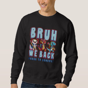 Bruh We Back Retro Dino, Dragon, Axolotl Back To S Sweatshirt
