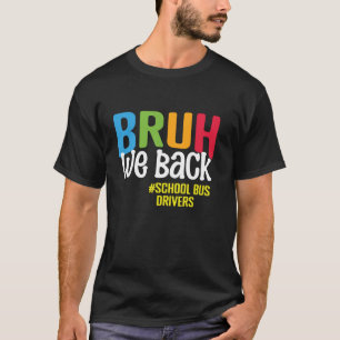 Bruh We Back School Bus Drivers Back To School Bus T-Shirt