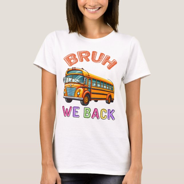 Bruh We Back School Bus T-Shirt (Front)
