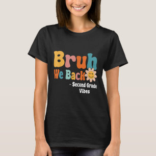 Bruh We Back Second Grade Vibes 1st Day Of School T-Shirt