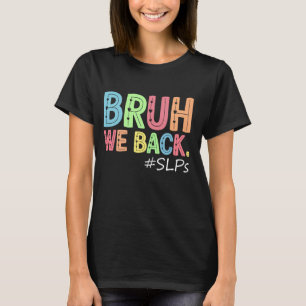 Bruh We Back SLPs First Day of School Back to Scho T-Shirt