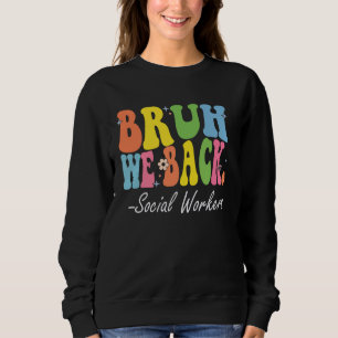 Bruh We Back Social Workers Happy First Day Of Sch Sweatshirt