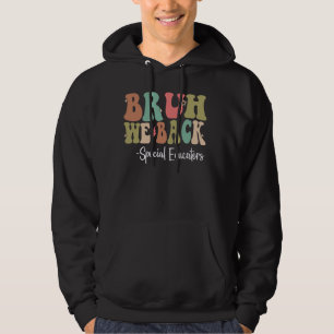 Bruh We Back Special Educators Happy First Day Of Hoodie