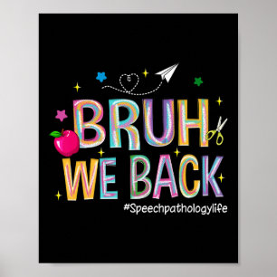 Bruh We Back Speech Pathology Life Cute Back To Sc Poster
