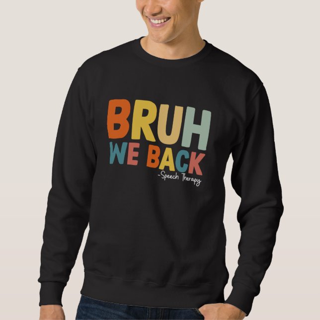 Bruh We Back Speech Therapy First Day Of School Sweatshirt (Front)