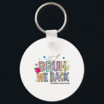 Bruh We Back Substitute Teacher Life Funny Back To Key Ring<br><div class="desc">Bruh We Back Substitute Teacher Life Funny Back To School</div>