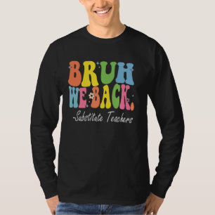 Bruh We Back Substitute Teachers Bach to School Re T-Shirt