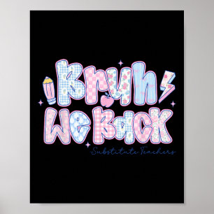 Bruh We Back Substitute Teachers Flowers Back To S Poster