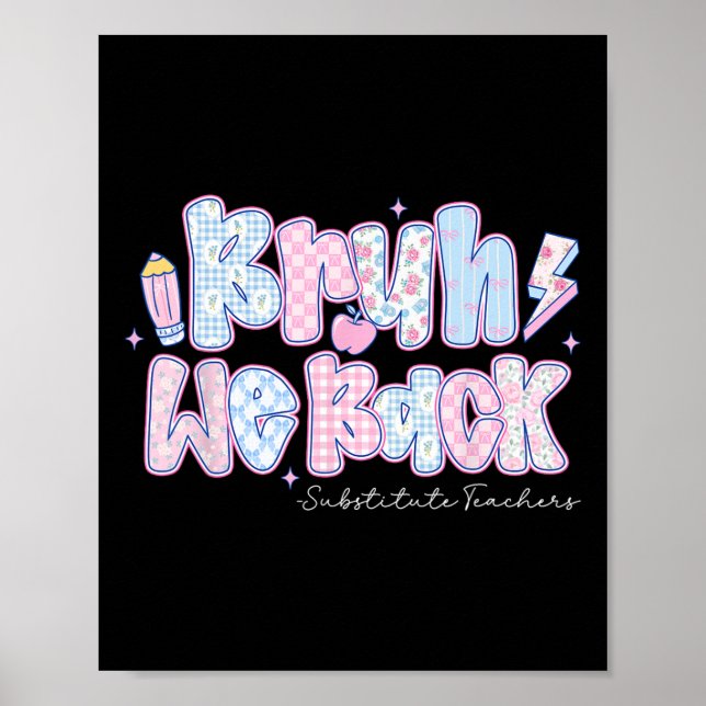 Bruh We Back Substitute Teachers Pencil Back To Sc Poster (Front)