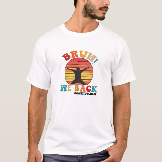 Bruh We Back  T-Shirt (Front)