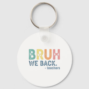 Bruh We Back Teacher Retro Back To School Funny Fi Key Ring