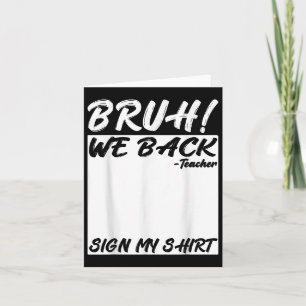 Bruh We Back Teacher Sign My Back To School Studen Card