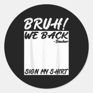 Bruh We Back Teacher Sign My Back To School Studen Classic Round Sticker