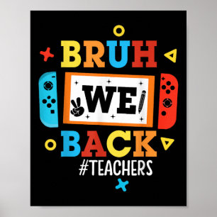 Bruh We Back Teachers Back To School Video Game Bo Poster