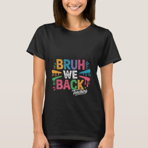 Bruh We Back Teachers Colorful Design for School F T-Shirt