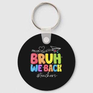 Bruh We Back Teachers Cute Back To School Funny Key Ring