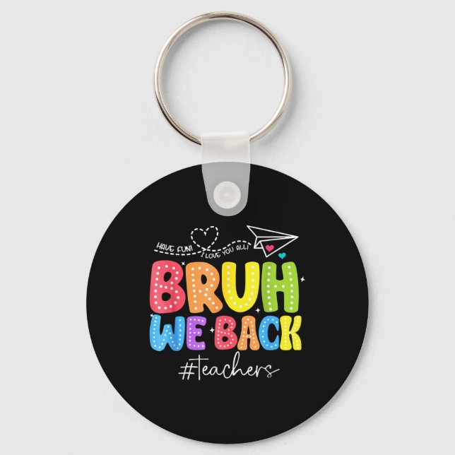 Bruh We Back Teachers Cute Back To School Funny  Key Ring (Front)