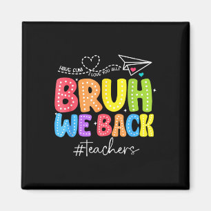 Bruh We Back Teachers Cute Back To School Funny Magnet