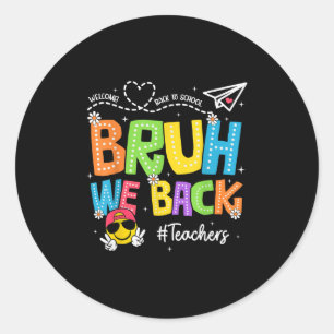 Bruh We Back Teachers Happy First Day Of School Classic Round Sticker