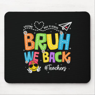 Bruh We Back Teachers Happy First Day Of School Mouse Pad