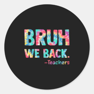 Bruh We Back Teachers Happy First Day Of School Te Classic Round Sticker