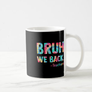 Bruh We Back Teachers Happy First Day Of School Te Coffee Mug