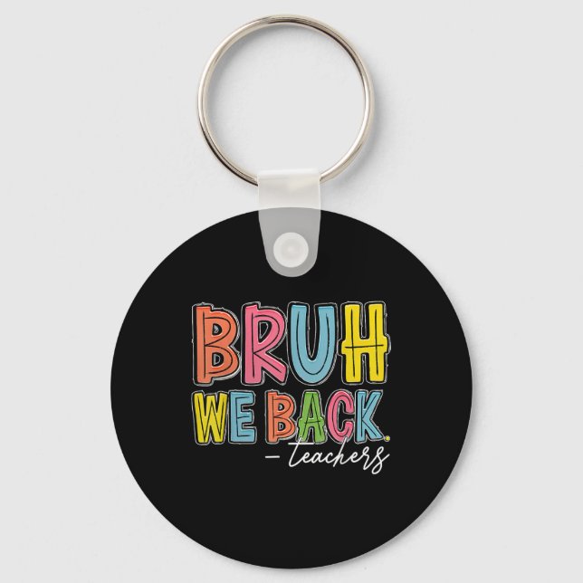 Bruh We Back Teachers Happy First Day Of School Te Key Ring (Front)