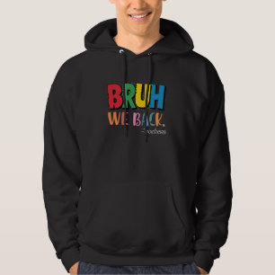Bruh We Back Teachers Kids Funny Back To School Hoodie