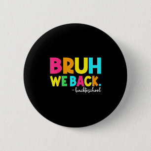 Bruh We Back Teachers Students Kids Back To School 6 Cm Round Badge