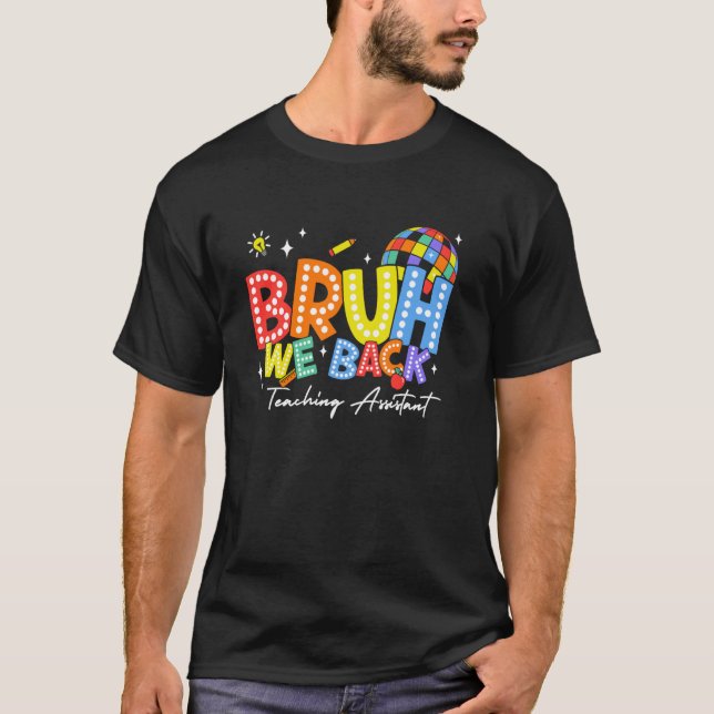 Bruh We Back Teaching Assistant Back 2 School 2024 T-Shirt (Front)