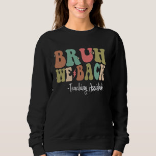 Bruh We Back Teaching Assistants Happy First Day O Sweatshirt
