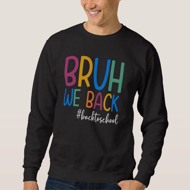 Bruh We Back to School Funny First Day of School Sweatshirt (Front)