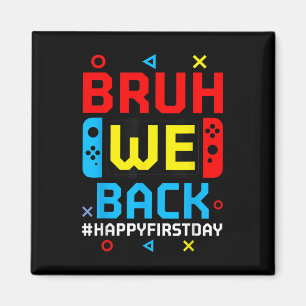 Bruh We Back To School Happy First Day Video Game Magnet
