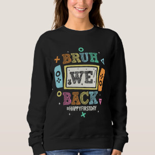 Bruh We Back To School Happy First Day Video Game  Sweatshirt