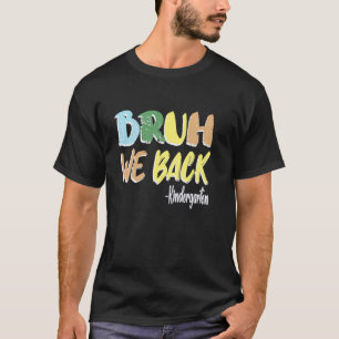 Bruh We Back To School Teacher First Day Of Kinder T-Shirt