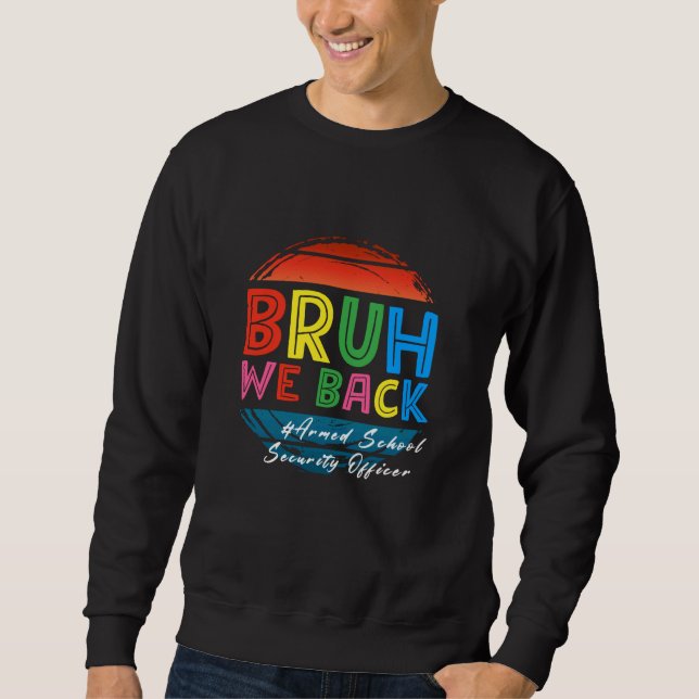 bruh we back to the school for Armed School Securi Sweatshirt (Front)