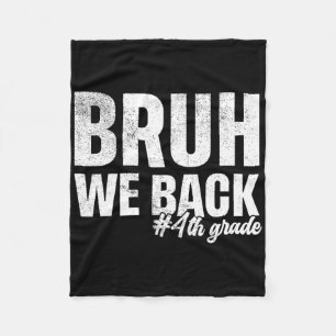 Bruh We Ck 4th Grade First Day Of School Ck To Sch Fleece Blanket