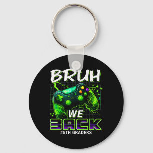 Bruh We Ck 5th Grade Ck To School Gamer Level Boys Key Ring