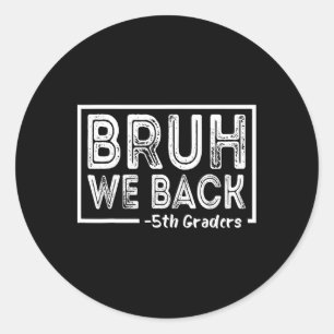 Bruh We Ck 5th Grade Funny Ck To School Fifth Grad Classic Round Sticker
